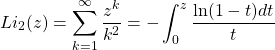 \[Li_2(z)=\sum_{k=1}^\infty\dfrac{z^k}{k^2}=-\int_0^z\dfrac{\ln (1-t)dt}{t}\]
