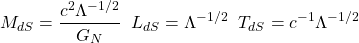 \[M_{dS}=\dfrac{c^2\Lambda^{-1/2}}{G_N}\;\; L_{dS}=\Lambda^{-1/2}\;\;T_{dS}=c^{-1}\Lambda^{-1/2}\]