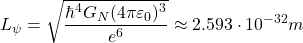 \[ L_\psi=\sqrt{\dfrac{\hbar^4 G_N(4\pi\varepsilon_0)^3}{e^6}}\approx 2.593\cdot 10^{-32}m\]