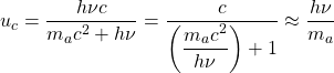 u_c=\dfrac{h\nu c}{m_a c^2+h\nu}=\dfrac{c}{\left(\dfrac{m_a c^2}{h\nu}\right)+1}\approx \dfrac{h\nu}{m_a}
