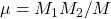 \mu=M_1M_2/M