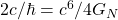 2c/\hbar=c^6/4G_N