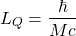 \[L_Q=\dfrac{\hbar}{Mc}\]