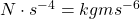 N\cdot s^{-4}=kgms^{-6}
