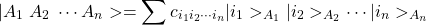 \begin{equation*} \vert A_1\;A_2\;\cdots A_n>=\sum c_{i_1i_2\cdots i_n}\vert i_1>_{A_1}\vert i_2>_{A_2}\cdots \vert i_n>_{A_n}\end{equation*}