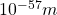 10^{-57}m