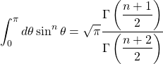 \[\int_0^\pi d\theta\sin^n\theta=\sqrt{\pi}\dfrac{\Gamma\left(\dfrac{n+1}{2}\right)}{\Gamma\left(\dfrac{n+2}{2}\right)}\]