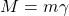 M=m\gamma