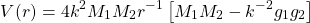 \begin{equation*} V(r)=4k^2 M_1M_2r^{-1}\left[M_1M_2-k^{-2}g_1g_2\right] \end{equation*}