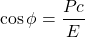 \[ \cos \phi=\dfrac{Pc}{E}\]