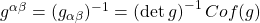 g^{\alpha \beta}=(g_{\alpha \beta})^{-1}=\left( \det g \right)^{-1} Cof (g)