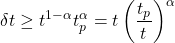 \[ \delta t\geq t^{1-\alpha}t_p^\alpha=t\left(\dfrac{t_p}{t}\right)^\alpha\]
