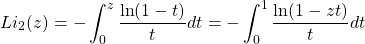 \begin{equation*} Li_2(z)=-\int_0^z\dfrac{\ln (1-t)}{t}dt=-\int_0^1\dfrac{\ln (1-zt)}{t}dt \end{equation*}
