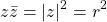 \[ z\bar{z}=\vert z\vert^2=r^2\]