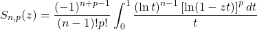 \[S_{n,p}(z)=\dfrac{(-1)^{n+p-1}}{(n-1)!p!}\int_0^1\dfrac{(\ln t)^{n-1}\left[\ln (1-zt)\right]^pdt}{t}\]