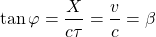 \[ \tan \varphi = \dfrac{X}{c\tau}=\dfrac{v}{c}=\beta\]