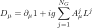 \displaystyle{D_\mu=\partial_\mu 1+ig\sum_{j=1}^{N_G} A^j_\mu L^j}