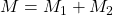 M=M_1+M_2