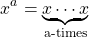 \[ x^a=\underbrace{x\cdots x}_\text{a-times}\]
