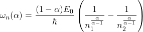 \begin{equation*} \tcboxmath{\omega_n(\alpha)=\dfrac{(1-\alpha)E_0}{\hbar}\left(\dfrac{1}{n_1^{\frac{\alpha}{\alpha-1}}}-\dfrac{1}{n_2^{\frac{\alpha}{\alpha-1}}}\right)} \end{equation*}