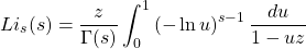 \begin{equation*} Li_s(s)=\dfrac{z}{\Gamma (s)}\int_0^1\left(-\ln u\right)^{s-1}\dfrac{du}{1-uz} \end{equation*}