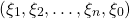 \begin{equation*} (\xi_1,\xi_2,\ldots,\xi_n,\xi_0)\end{equation*}