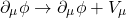 \[\partial_\mu  \phi\rightarrow \partial_\mu\phi+V_\mu\]