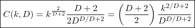 \begin{equation*} \boxed{C(k,D)=k^{\frac{2}{D+2}}\dfrac{D+2}{2D^{D/D+2}}=\left(\dfrac{D+2}{2}\right)\dfrac{k^{2/D+2}}{D^{D/D+2}}}\end{equation*}