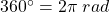 360^\circ=2\pi \;rad