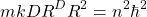 \begin{equation*} mkDR^DR^2=n^2\hbar^2\end{equation*}