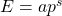 E=ap^s