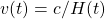 v(t)=c/H(t)