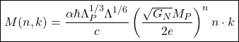\[\boxed{M(n,k)=\dfrac{\alpha \hbar \Lambda_P^{1/3}\Lambda^{1/6}}{c}\left(\dfrac{\sqrt{G_N} M_P}{2 e}\right)^nn\cdot k}\]