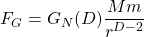 \begin{equation*} F_G=G_N(D)\dfrac{Mm}{r^{D-2}} \end{equation*}