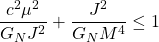 \[ \dfrac{c^2\mu^2}{G_NJ^2}+\dfrac{J^2}{G_NM^4}\leq 1\]
