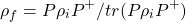 \[\rho_f=P\rho_iP^{+}/tr(P\rho_i P^+)\]