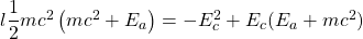 l \dfrac{1}{2}mc^2\left(mc^2+E_a\right)=-E_c^2+E_c(E_a+mc^2)