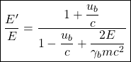 \boxed{\dfrac{E'}{E}=\dfrac{1+\dfrac{u_b}{c}}{1-\dfrac{u_b}{c}+\dfrac{2E}{\gamma_b mc^2}}}