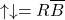 \[\uparrow\downarrow=R\overline{B}\]