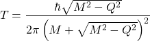 \[T=\dfrac{\hbar \sqrt{M^2-Q^2}}{2\pi\left(M+\sqrt{M^2-Q^2}\right)^2}\]
