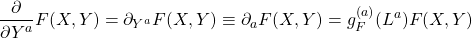\[\dfrac{\partial}{\partial Y^{a}}F(X,Y)=\partial_{Y^a}F(X,Y)\equiv \partial_aF(X,Y)=g_F^{(a)}(L^a)F(X,Y)\]