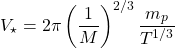 \[V_\star=2\pi\left(\dfrac{1}{M}\right)^{2/3}\dfrac{m_p}{T^{1/3}}\]