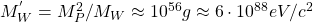 M_W^{'}=M_P^2/M_W\approx 10^{56}g\approx 6\cdot 10^{88} eV/c^2