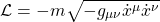 \[\mathcal{L}=-m\sqrt{-g_{\mu\nu}\dot{x}^\mu\dot{x}^\nu}\]
