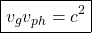 \[ \boxed{v_gv_{ph}=c^2}\]