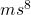 ms^8