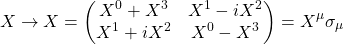 \begin{equation*}X\rightarrow X=\begin{pmatrix} X^0+X^3 & X^1-iX^2\\ X^1+iX^2 & X^0-X^3\end{pmatrix}=X^\mu \sigma_\mu\end{equation*}