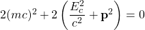 2(mc)^2+2\left( \dfrac{E_c^2}{c^2}+\mathbf{p}^2\right)=0