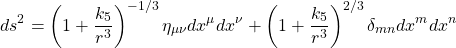 \begin{equation*} ds^2=\left(1+\dfrac{k_5}{r^3}\right)^{-1/3}\eta_{\mu\nu}dx^\mu dx^\nu+\left(1+\dfrac{k_5}{r^3}\right)^{2/3}\delta_{mn}dx^mdx^n \end{equation*}