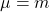 \mu=m